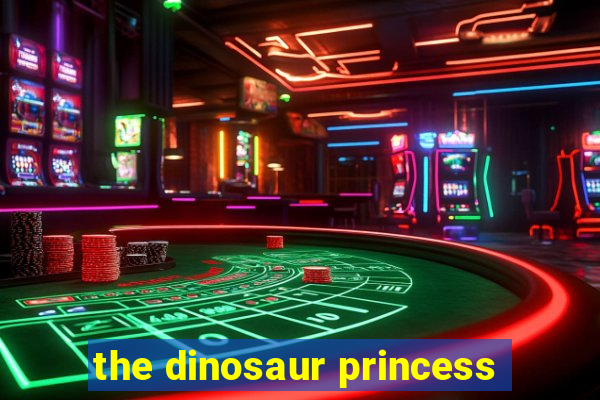 the dinosaur princess